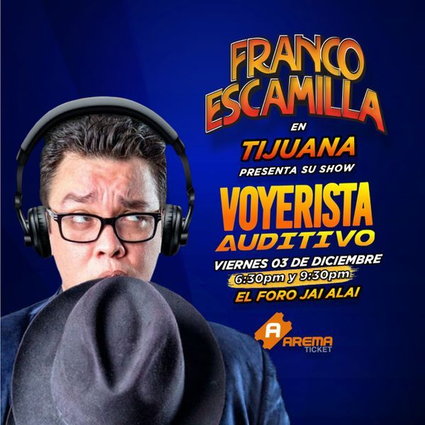 FRANCO ESCAMILLA Presenta VOYERISTA AUDITIVO Varios eventos Tijuana